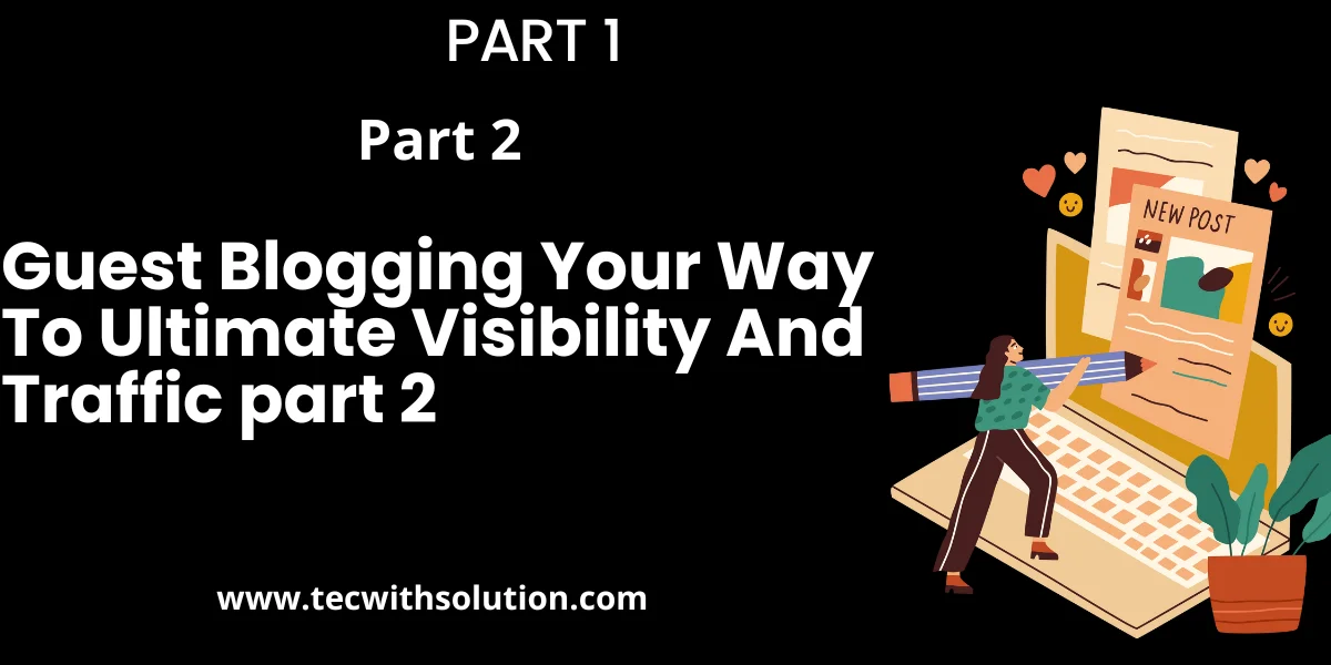 Guest Blogging Your Way To Ultimate Visibility And Traffic part 2